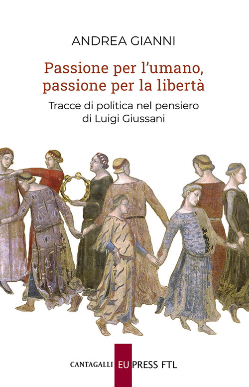 Passione per l'umano, passione per la libert&agrave;. Tracce di politica nel pensiero di Luigi Giussani
