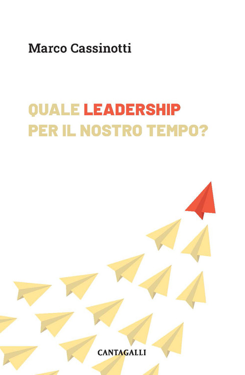 Quale leadership per il nostro tempo. Abitare la complessit&agrave; da protagonisti