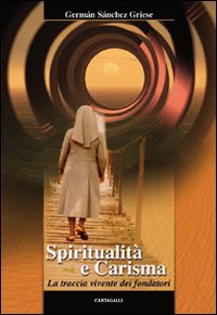 Spiritualit&agrave; e carisma. La traccia vivente dei fondatori