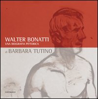 Walter Bonatti. Una biografia pittorica. Catalogo della mostra (Courmayeur, 2008). Ediz. italiana e francese