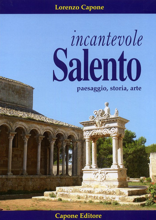 Incantevole Salento. Paesaggio storia arte