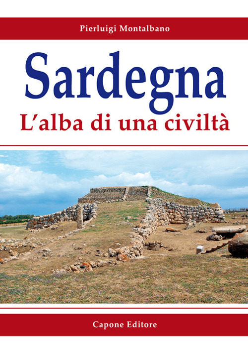 Sardegna. L'alba di una civilt&agrave;