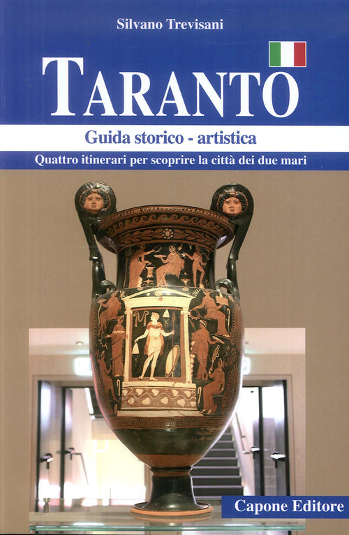 Taranto. Quattro itinerari per scoprire la citt&agrave; dei due mari. Guida storico artistica
