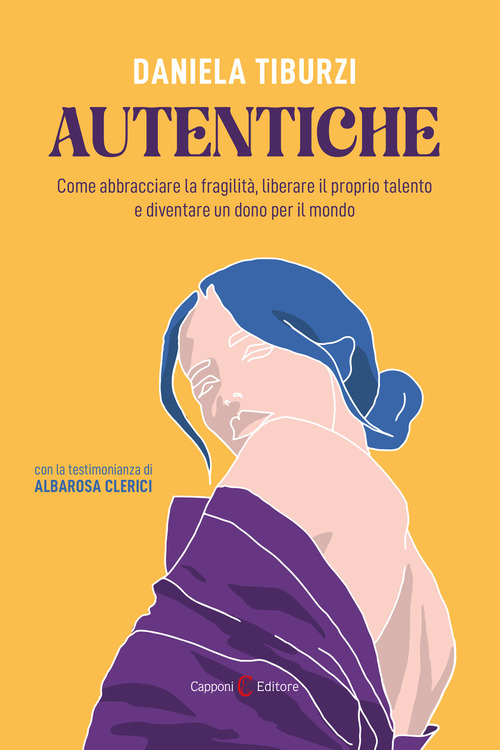 Autentiche. Come abbracciare la fragilità, liberare il proprio talento e diventare un dono per il mondo