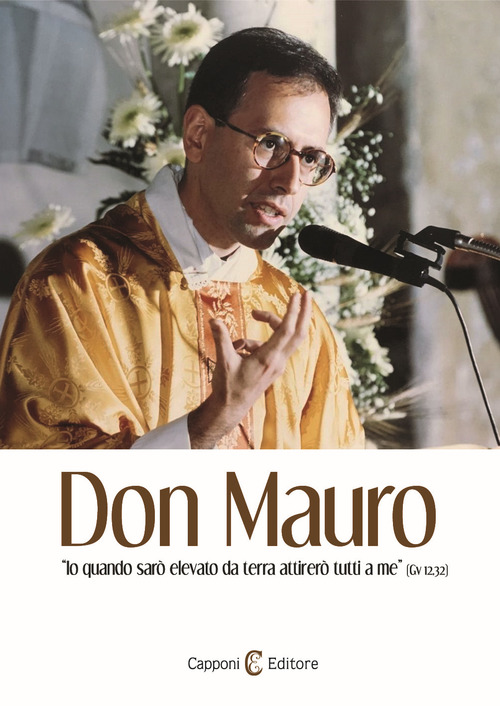Don Mauro. &laquo;Io quando sar&ograve; elevato da terra attirer&ograve; tutti a me&raquo; (Gv 12,32)