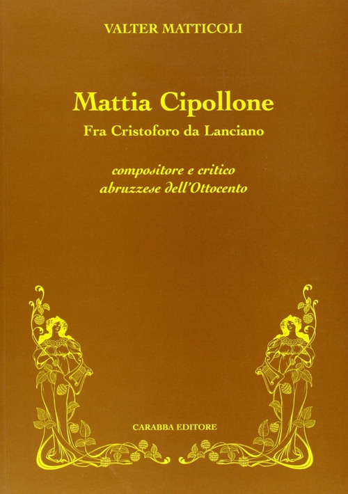 Mattia Cipollone. Fra Cristoforo da Lanciano compositore e critico abruzzese dell'ottocento