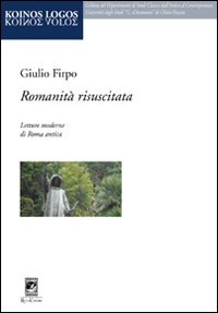 Romanit&agrave; risuscitata. Letture moderne di Roma antica