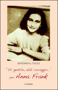 &laquo;Sii gentile, abbi coraggio&raquo;. Per Anna Frank