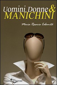 Uomini, donne & manichini. Memorie di una ex corteggiatrice