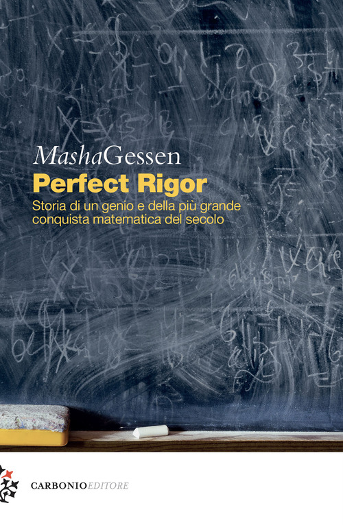 Perfect rigor. Storia di un genio e della pi&ugrave; grande conquista matematica del secolo