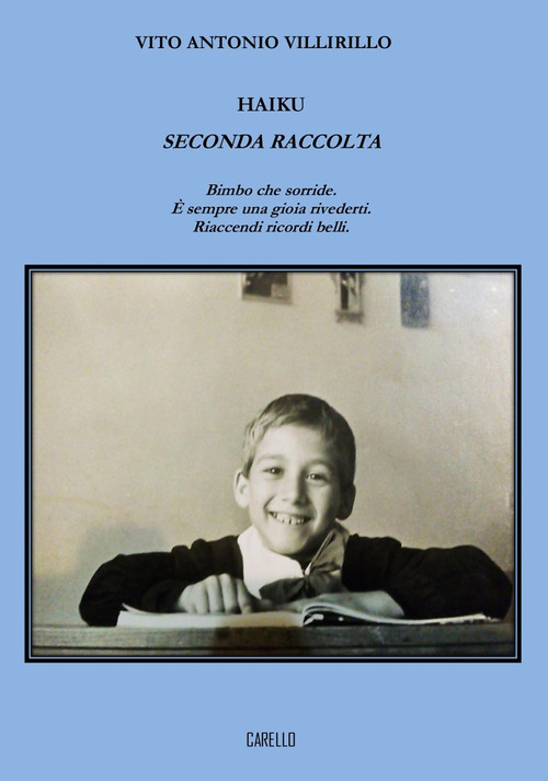 Haiku. Seconda raccolta. Bimbo che sorride. &Egrave; sempre una gioia rivederti. Riaccendi ricordi belli