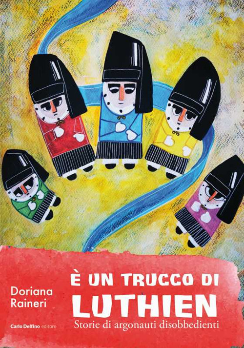 &Egrave; un trucco di Luthien. Storia di argonauti disobbedienti