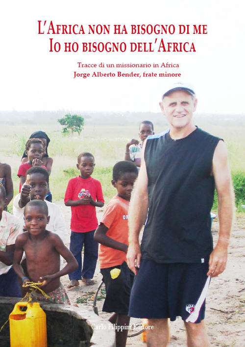 L'Africa non ha bisogno di me. Tracce di un missionario in Africa