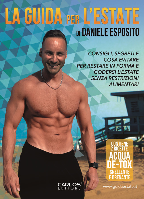 La guida per l'estate. Consigli pratici, segreti e cose da evitare per restare in forma e godersi l'estate senza restrizioni alimentari