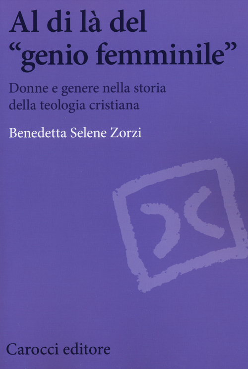 Al di là del «genio femminile». Donne e genere nella storia della teologia cristiana