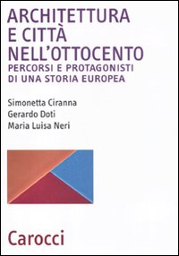 Architettura e citt&agrave; nell'Ottocento. Percorsi e protagonisti di una storia europea
