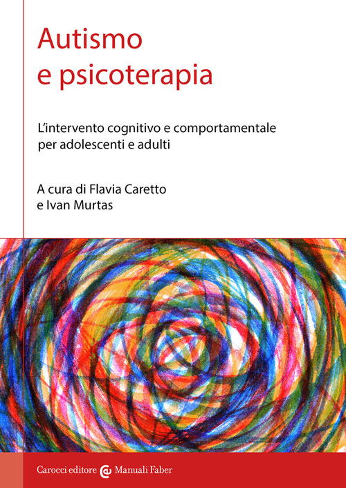 Autismo e psicoterapia. L'intervento cognitivo e comportamentale per adolescenti e adulti