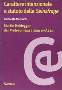 Carattere intenzionale e statuto della &laquo;Seinsfrage&raquo;. Martin Heidegger, dai &laquo;Prolegomena&raquo; a &laquo;Sein und Zeit&raquo;