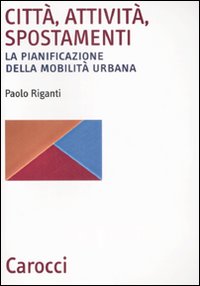Citt&agrave;, attivit&agrave;, spostamenti. La pianificazione della mobilit&agrave; urbana