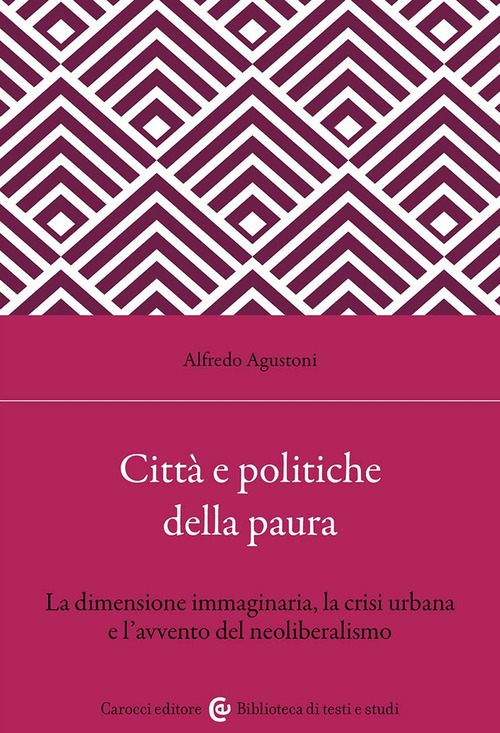 Citt&agrave; e politiche della paura. La dimensione immaginaria, la crisi urbana e l'avvento del neoliberalismo