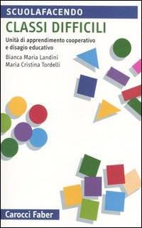 Classi difficili. Unit&agrave; di apprendimento cooperativo e disagio educativo