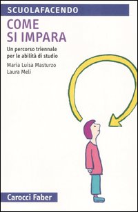 Come si impara. Un percorso triennale per le abilit&agrave; di studio