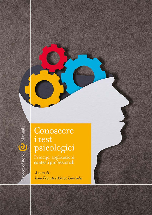 Conoscere i test psicologici. Principi, applicazioni, contesti professionali