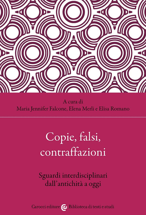 Copie, falsi, contraffazioni. Sguardi interdisciplinari dall'antichit&agrave; a oggi