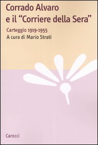 Corrado Alvaro e il &laquo;Corriere della Sera&raquo;. Carteggio 1919-1955