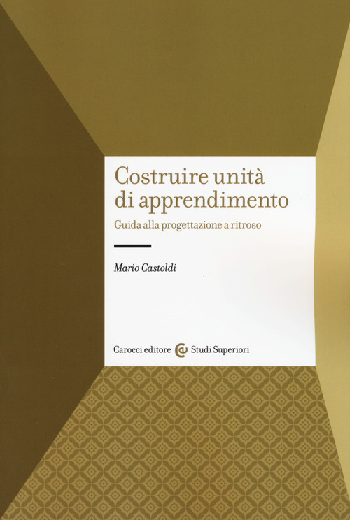 Costruire unit&agrave; di apprendimento. Guida alla progettazione a ritroso