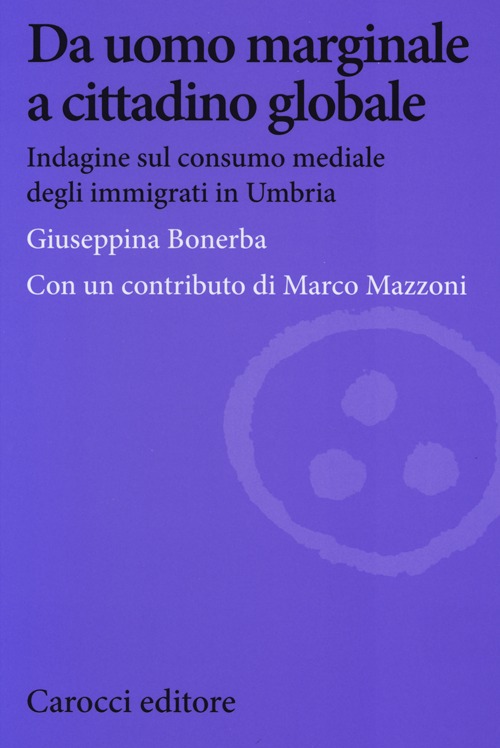 Da uomo marginale a cittadino globale. Indagine sul consumo mediale degli immigrati in Umbria