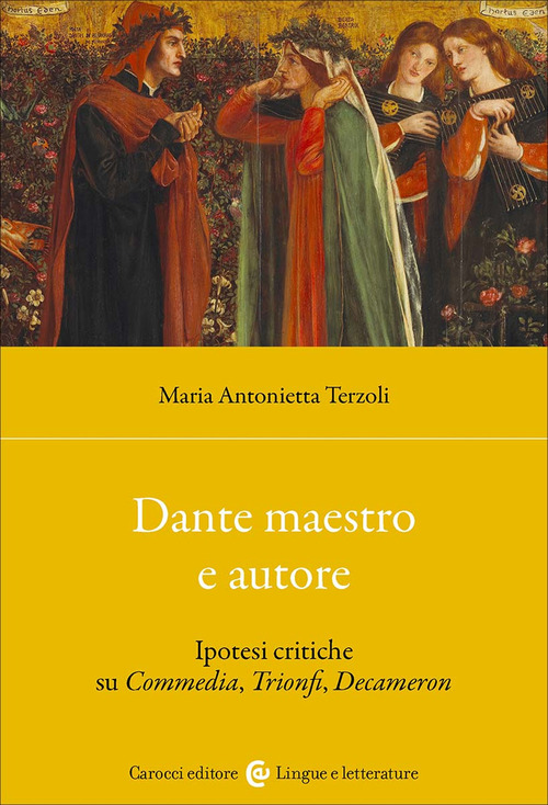 Dante maestro e autore. Ipotesi critiche su Commedia, Trionfi, Decameron