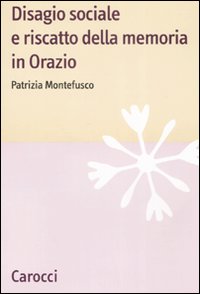 Disagio sociale e riscatto della memoria in Orazio