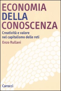 Economia della conoscenza. Creativit&agrave; e valore nel capitalismo delle reti
