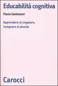 Educabilit&agrave; cognitiva. Apprendere al singolare, insegnare al plurale
