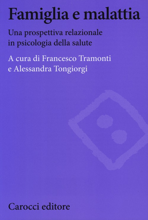 Famiglia e malattia. Una prospettiva relazionale in psicologia della salute