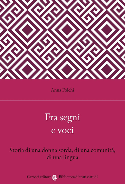 Fra segni e voci. Storia di una donna sorda, di una comunit&agrave;, di una lingua