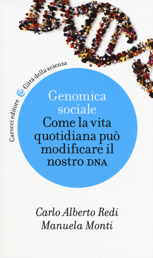 Genomica sociale. Come la vita quotidiana pu&ograve; modificare il nostro DNA