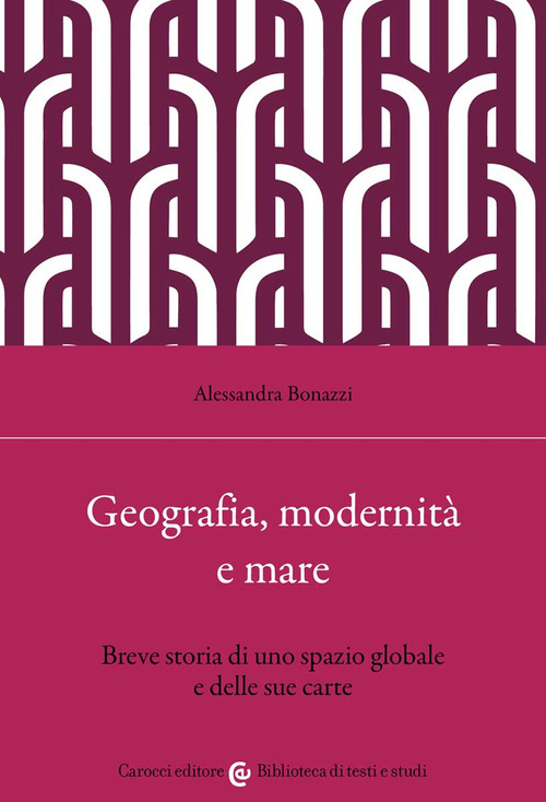 Geografia, modernit&agrave; e mare. Breve storia di uno spazio globale e delle sue carte
