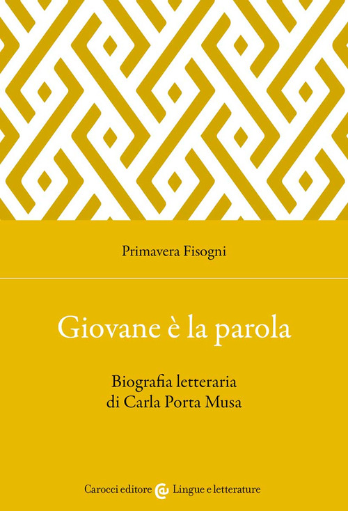 Giovane &egrave; la parola. Biografia letteraria di Carla Porta Musa