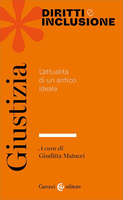 Giustizia. L'attualit&agrave; di un antico ideale