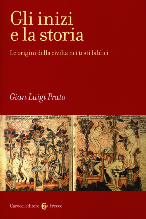 Gli inizi e la storia. Le origini della civilt&agrave; nei testi biblici