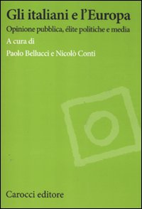 Gli italiani e l'Europa. Opinione pubblica, &eacute;lite politiche e media