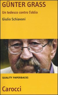 G&uuml;nter Grass. Un tedesco contro l'oblio