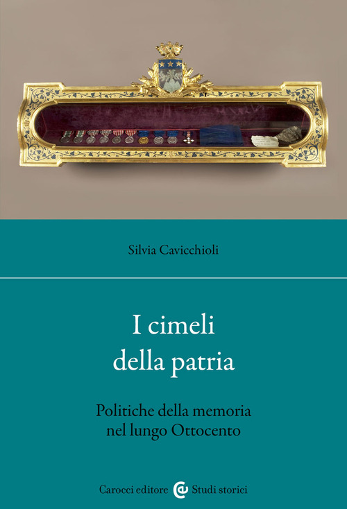I cimeli della patria. Politica della memoria nel lungo Ottocento