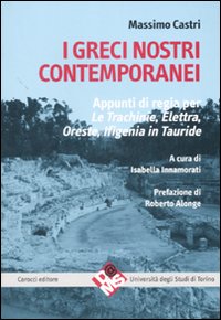 I greci nostri contemporanei. Appunti di regia per &laquo;Le trachinie&raquo;, &laquo;Elettra&raquo;, &laquo;Oreste&raquo;, &laquo;Ifigenia in Tauride&raquo;