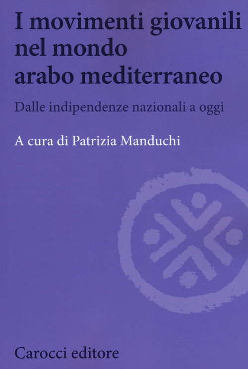I movimenti giovanili nel mondo arabo mediterraneo. Dalle indipendenze nazionali a oggi