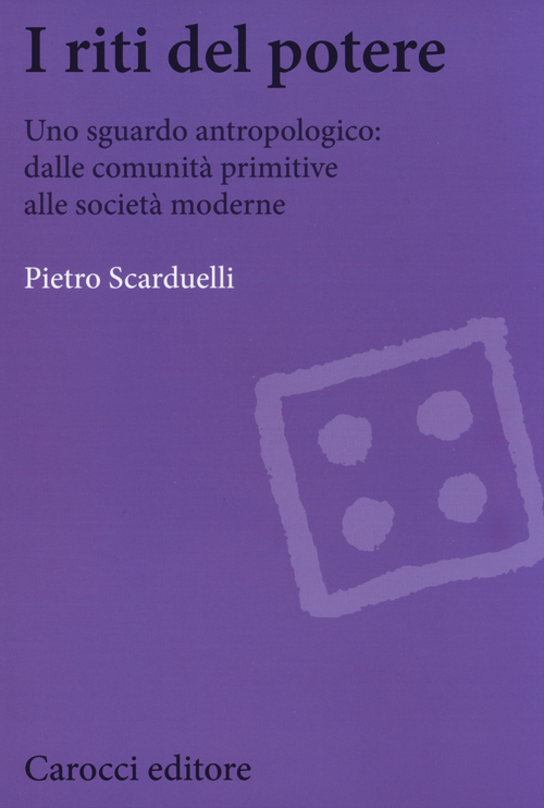 I riti del potere. Uno sguardo antropologico: dalle comunit&agrave; primitive alle societ&agrave; moderne