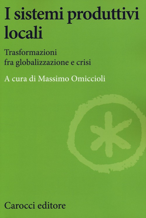 I sistemi produttivi locali. Trasformazioni fra globalizzazione e crisi