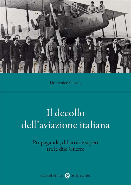 Il decollo dell'aviazione italiana. Propaganda, dibattiti e saperi tra le due Guerre
